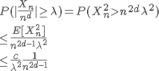 5$ P(|\frac{X_n}{n^d}|\ge \lambda)=P(X_n^2>n^{2d}\lambda^2)
 \\ 
 \\ \le \frac{E[X_n^2]}{n^{2d-1}\lambda^2}
 \\ 
 \\ \le \frac{c}{\lambda^2}\frac{1}{n^{2d-1}}
 \\ 