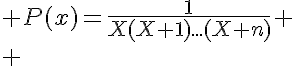5$ P(x)=\frac{1}{X(X+1)...(X+n)}
 \\ 