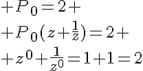 5$ P_0=2
 \\ P_0(z+\frac{1}{z})=2
 \\ z^0+\frac{1}{z^0}=1+1=2