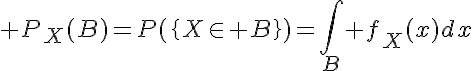 5$ P_X(B)=P(\{X\in B\})=\Bigint_B f_X(x)dx