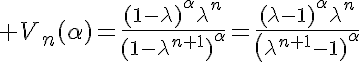 5$ V_n(\alpha)=\frac{(1-\lambda)^{\alpha}\lambda^n}{(1-\lambda^{n+1})^{\alpha}}=\frac{(\lambda-1)^{\alpha}\lambda^n}{\(\lambda^{n+1}-1)^{\alpha}}
