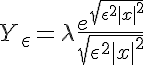 5$ Y_\epsilon = \lambda \frac{e^{\sqrt{\epsilon^2 + |x|^2}}}{\sqrt{\epsilon^2 + |x|^2}} 