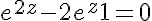 5$ e^{2z} - 2 e^z +1 = 0
