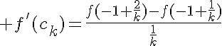 5$ f'(c_k)=\frac{f(-1+\frac{2}{k})-f(-1+\frac{1}{k})}{\frac{1}{k}}