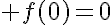 5$ f(0)=0