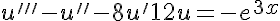 5$ u^{\prime\prime\prime} - u^{\prime\prime} - 8u^{\prime} + 12u = -e^{3x}