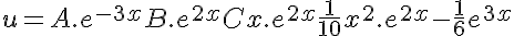 5$ u = A.e^{-3x}+B.e^{2x}+Cx.e^{2x} + \frac{1}{10}x^2.e^{2x}-\frac{1}{6}e^{3x}