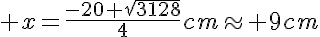 5$ x=\frac{-20+\sqrt{3128}}{4}cm\approx 9cm