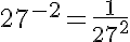 5$27^{-2}=\frac{1}{27^2}