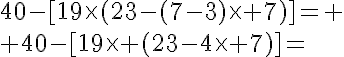 5$40-[19\time(23-(7-3)\time 7)]=
 \\ 40-[19\time (23-4\time 7)]=