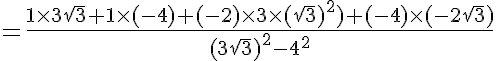 5$=\frac{1\times3\sqrt{3}+1\times(-4)+(-2)\times3\times(\sqrt{3})^2)+(-4)\times(-2\sqrt{3})}{(3\sqrt{3})^2-4^2}