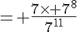 5$= \frac{7\times 7^8}{7^{11}}