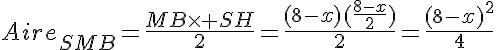 5$Aire_{SMB}=\frac{MB\time SH}{2}=\frac{(8-x)(\frac{8-x}{2})}{2}=\frac{(8-x)^2}{4}