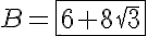 5$B=\fbox{6+8\sqrt{3}}