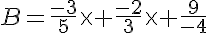 5$B=\frac{-3}{5}\times \frac{-2}{3}\times \frac{9}{-4}