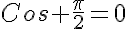 5$Cos \frac{\pi}{2}=0