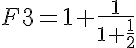 5$F3=1+\frac{1}{1+\frac{1}{2}}