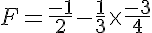 5$F=\frac{-1}{2}-\frac{1}{3}\times\frac{-3}{4}