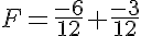 5$F=\frac{-6}{12}+\frac{-3}{12}