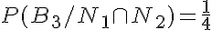 5$P(B_3/N_1\cap N_2) = \frac{1}{4}