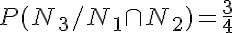 5$P(N_3/N_1\cap N_2) = \frac{3}{4}