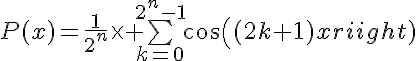5$P(x)=\frac{1}{2^n}\times \bigsum_{k=0}^{2^n-1}cos((2k+1)x)