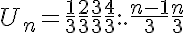 5$U_n=\frac{1}{3}\frac{2}{3}\frac{3}{3}\frac{4}{3}...\frac{n-1}{3}\frac{n}{3}