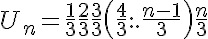 5$U_n=\frac{1}{3}\frac{2}{3}\frac{3}{3}\left(\frac{4}{3}...\frac{n-1}{3}\right)\frac{n}{3}