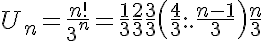 5$U_n=\frac{n!}{3^n}=\frac{1}{3}\frac{2}{3}\frac{3}{3}\left(\frac{4}{3}...\frac{n-1}{3}\right)\frac{n}{3}