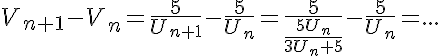 5$V_{n+1}-V_n=\frac{5}{U_{n+1}}-\frac{5}{U_n}=\frac{5}{\frac{5U_n}{3U_n+5}}-\frac{5}{U_n}=...