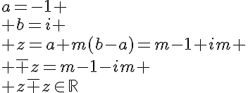 5$a=-1
 \\ b=i
 \\ z=a+m(b-a)=m-1+im
 \\ \bar z=m-1-im
 \\ z\bar z\in\mathbb{R}