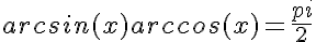 5$arcsin(x) + arccos(x) = \frac{pi}{2}