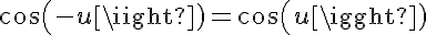 5$cos(-u)=cos(u)