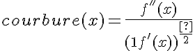 5$courbure(x) = \frac{f^{''}(x)}{(1+f^'(x))^{\frac{3}{2}}}