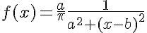 5$f(x)=\frac{a}{\pi}\frac{1}{a^2+(x-b)^2}