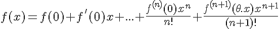 5$f(x)=f(0)+f'(0)x+...+\frac{f^{(n)}(0)x^n}{n!}+\frac{f^{(n+1)}(\theta.x)x^{n+1}}{(n+1)!}