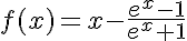 5$f(x)=x-\frac{e^x-1}{e^x+1}