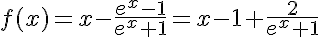 5$f(x)=x-\frac{e^x-1}{e^x+1}=x-1+\frac{2}{e^x+1}