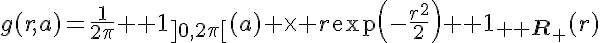 5$g(r,a)=\frac{1}{2\pi}{\bb 1}_{]0,2\pi[}(a) \times r\exp\left(-\frac{r^2}{2}\right){\bb 1}_{{\bb R}_+}(r)