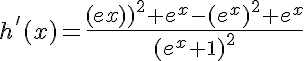 5$h^'(x)=\frac{(e^x)^2+e^x-(e^x)^2+e^x}{(e^x+1)^2}