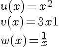 5$u (x) = x^2
 \\ v (x) = 3x+1
 \\ w (x) = \frac {1}{x}