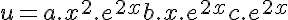 5$u = a.x^2.e^{2x} + b.x.e^{2x} + c.e^{2x}
