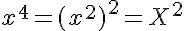 5$x^4 = (x^2)^2 = X^2