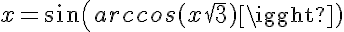 5$x = sin(arccos(x\sqrt{3})