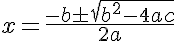 5$x=\frac{-b\pm\sqrt{b^2-4ac}}{2a}