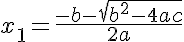 5$x_1=\frac{-b-\sqrt{b^2-4ac}}{2a}