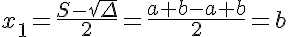 5$x_1=\frac{S-\sqrt{\Delta}}{2}=\frac{a+b-a+b}{2}=b