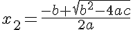 5$x_2=\frac{-b+\sqrt{b^2-4ac}}{2a}