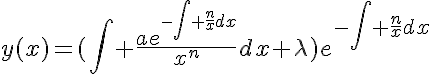 5$y(x)=(\int \frac{ae^{-\int \frac{n}{x}dx}}{x^{n}}dx+\lambda)e^{-\int \frac{n}{x}dx}