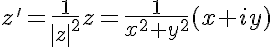 5$z'=\frac{1}{|z|^2}z=\frac1{x^2+y^2}(x+iy)